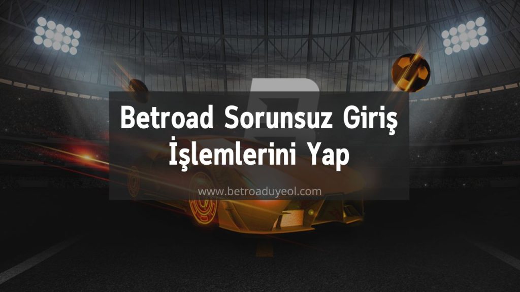Betroad Sorunsuz Giriş